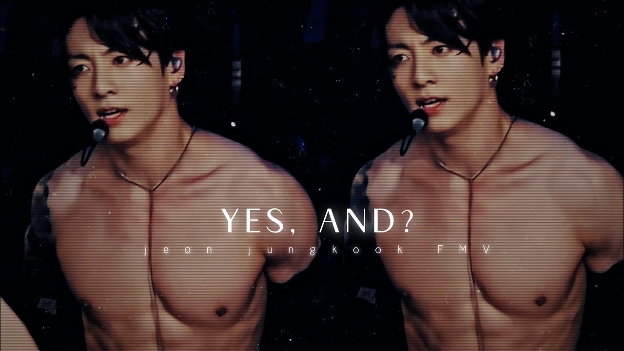 Yes, and?- Jeon Jungkook FMV