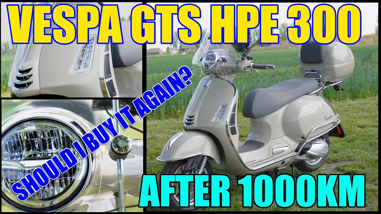 Vespa GTS HPE 300 my experience after 1000km - Should I buy it again?