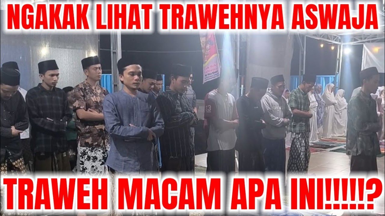 NGAKAK MELIHAT TRAWEHNYA ASWAJA!!!!! TRAWEH MACAM APA INI!!!