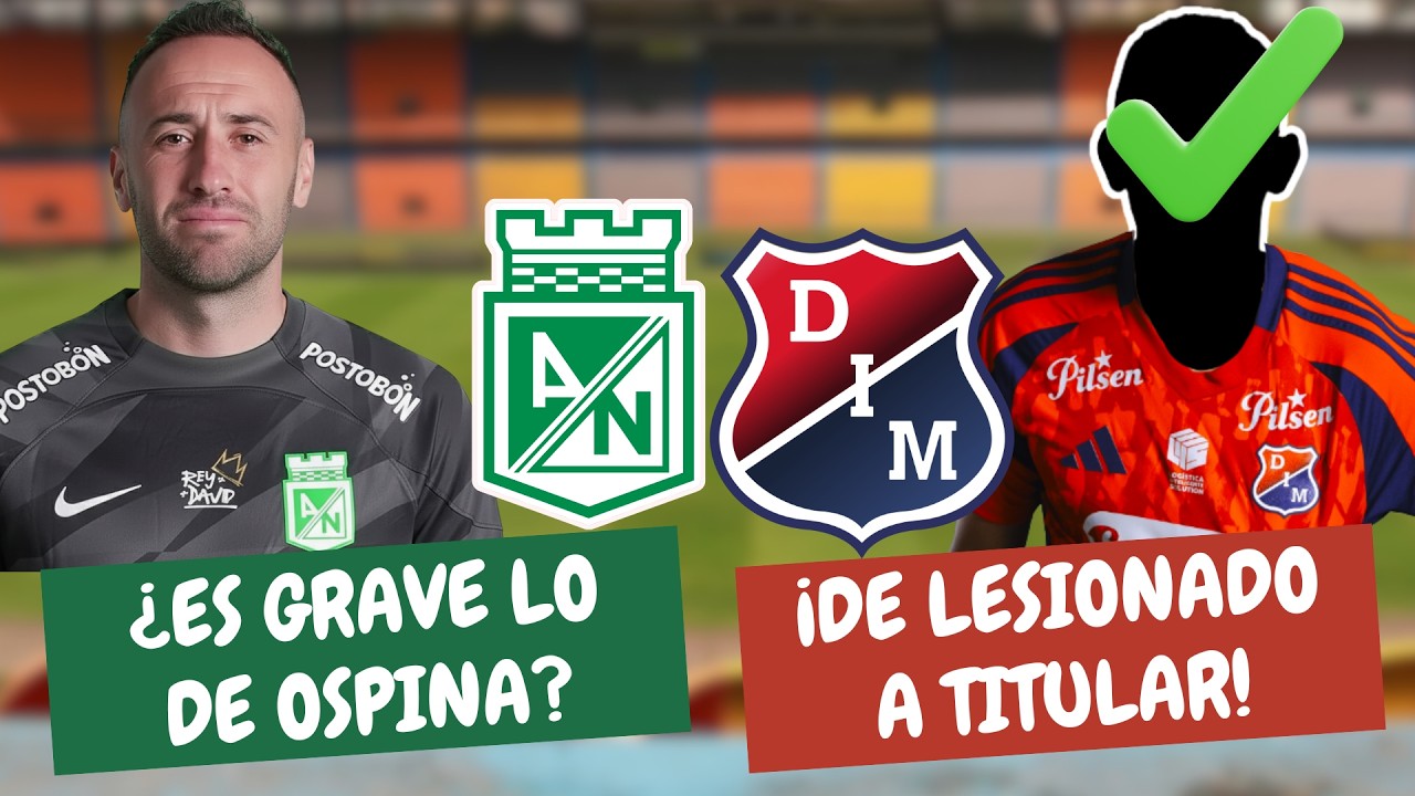 ¿Es Grave lo de Ospina en Nacional? ¡De Lesionado a Titular en el Medellín! | #ClasicoPaisa