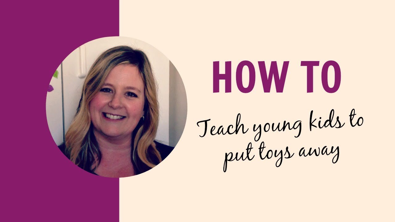 How to teach young children to put their toys away!