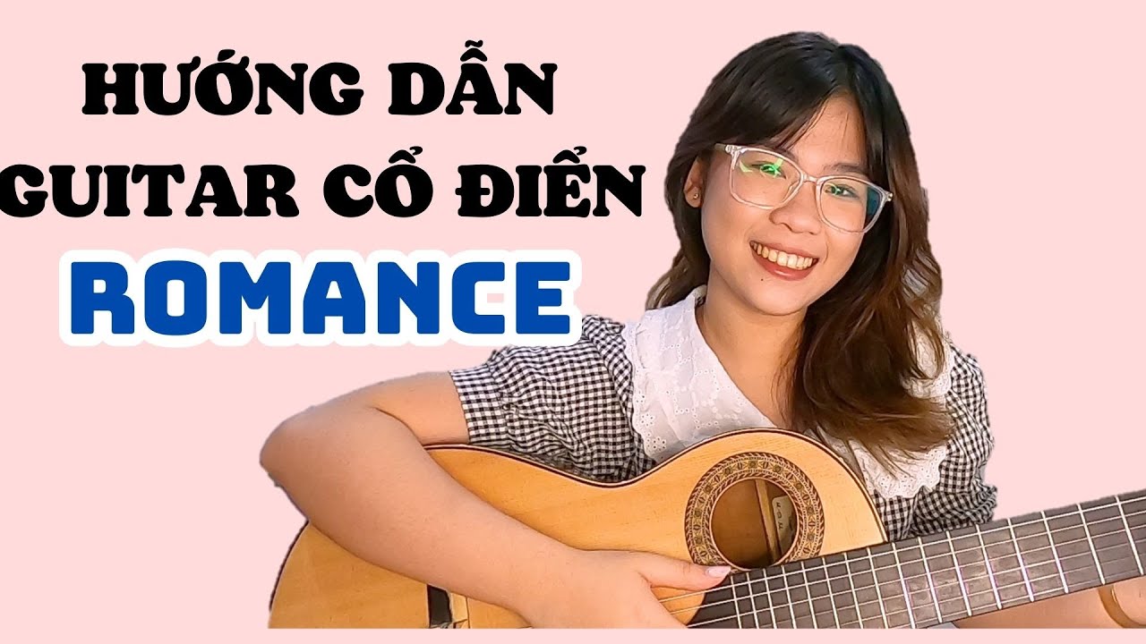 HƯỚNG DẪN GUITAR CỔ ĐIỂN ''ROMANCE'' (PHẦN 1) || THANH NHÃ GHI TA||