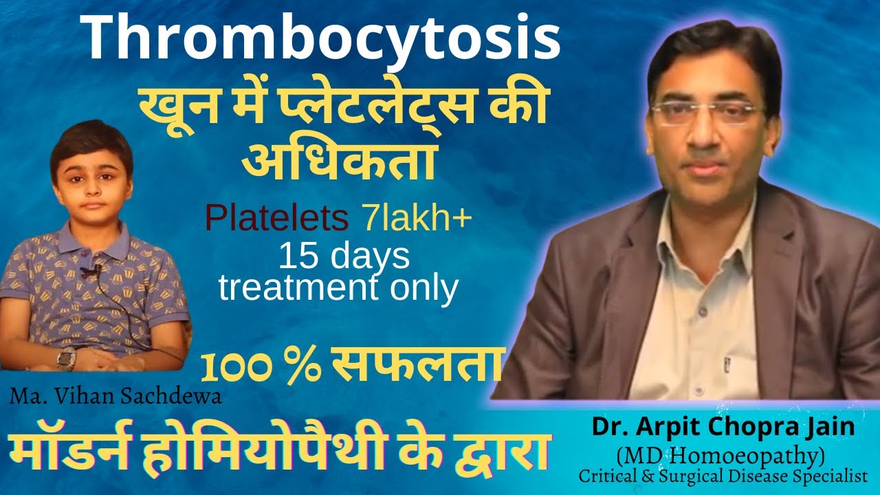 Thrombocytosis high platelet |Thrombocythemia Success Stories | Dr. Arpit Chopra's Modern Homeopathy