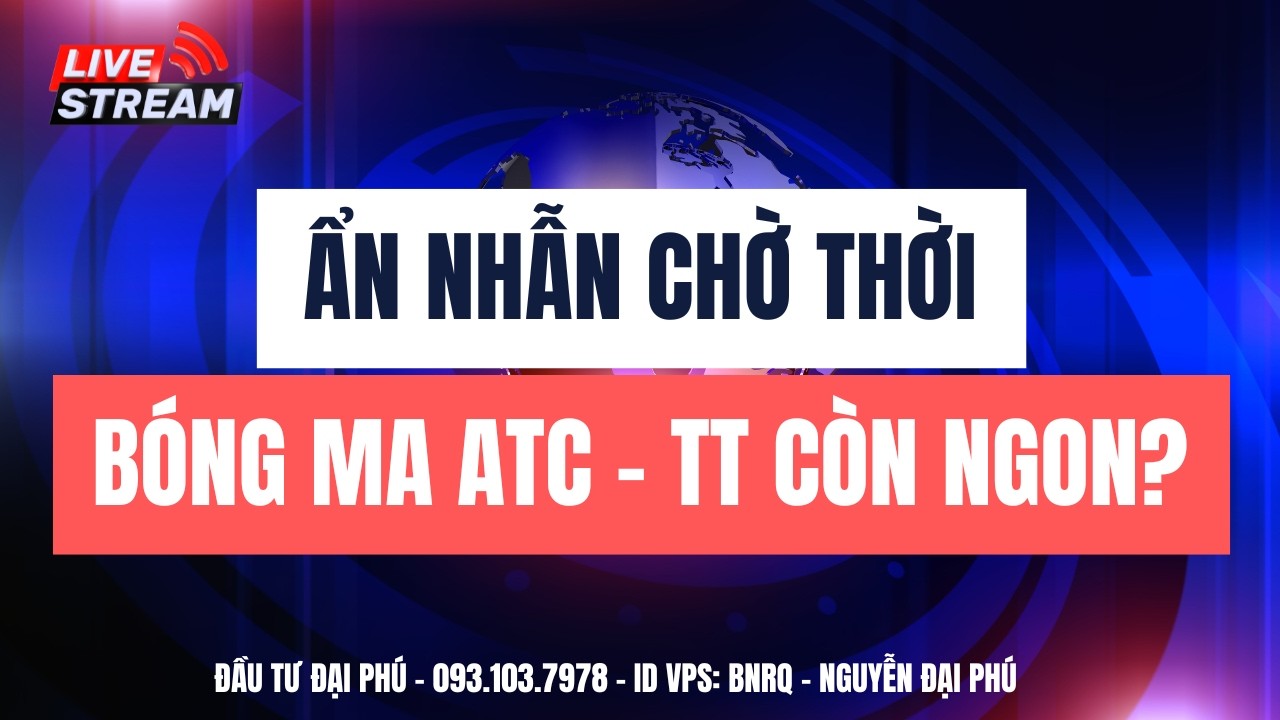 Chứng khoán hôm nay| Nhận định thị trường| Ẩn nhẫn chờ thời. Bóng ma ATC - thị trường còn ngon?