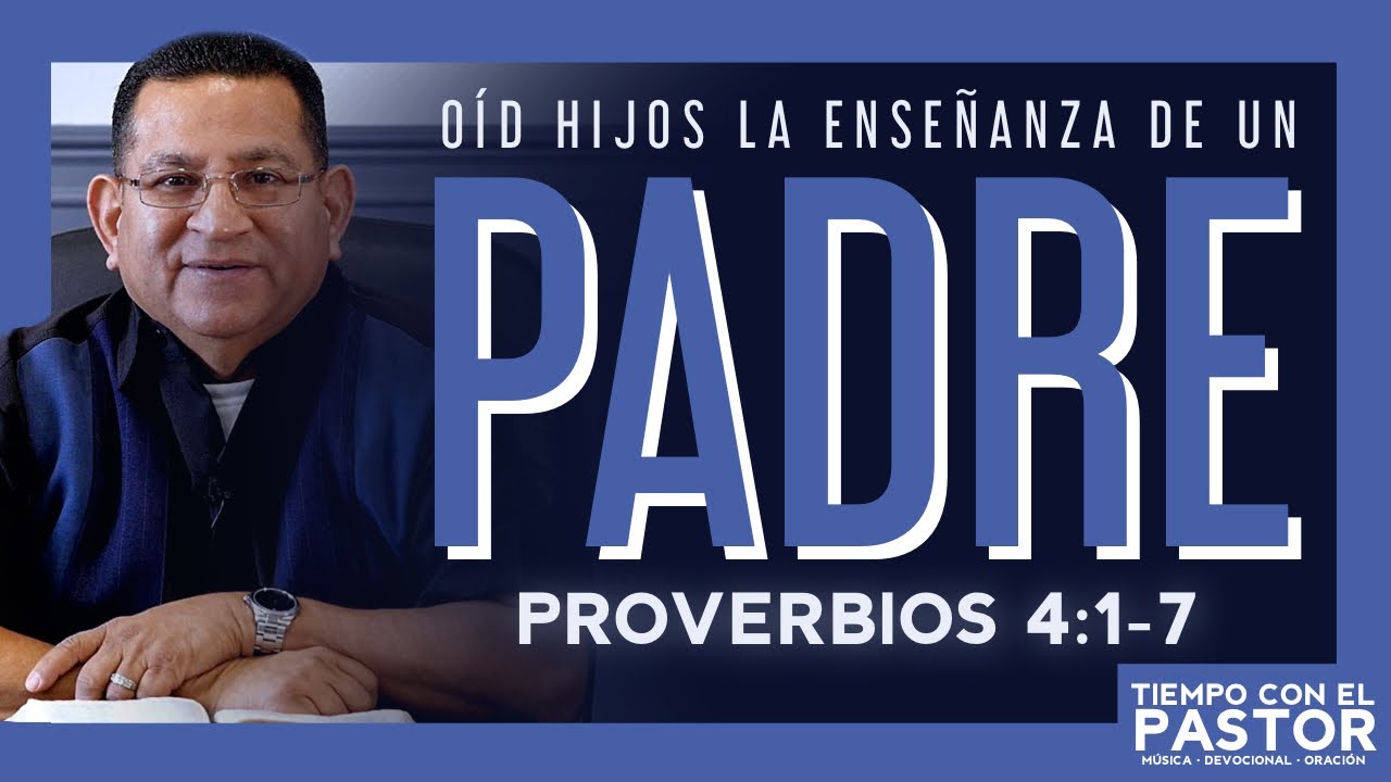 Oíd, Hijos, La Enseñanza De Un Padre (Proverbios 4:1-7) / Tiempo con el Pastor / Miércoles 1-6-2021