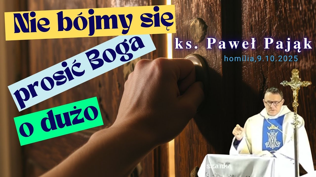 Bóg nie lubi, jak się Go prosi o mało - ks Paweł Pająk
