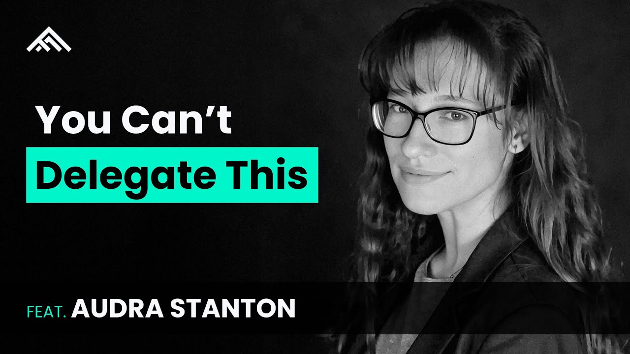 You Can’t Delegate the Hard Stuff feat. Audra Stanton