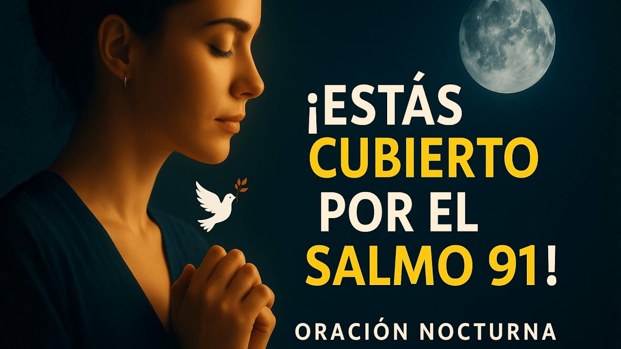 &iexcl;Est&aacute;s Cubierto por el Salmo 91! Oraci&oacute;n Nocturna Poderosa para Dormir en Paz y Protecci&oacute;n Divina