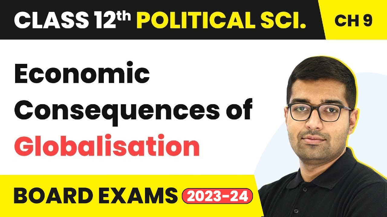 Economic Consequences of Globalisation - Globalisation | Class 12 Political Science Chapter 9 | CBSE
