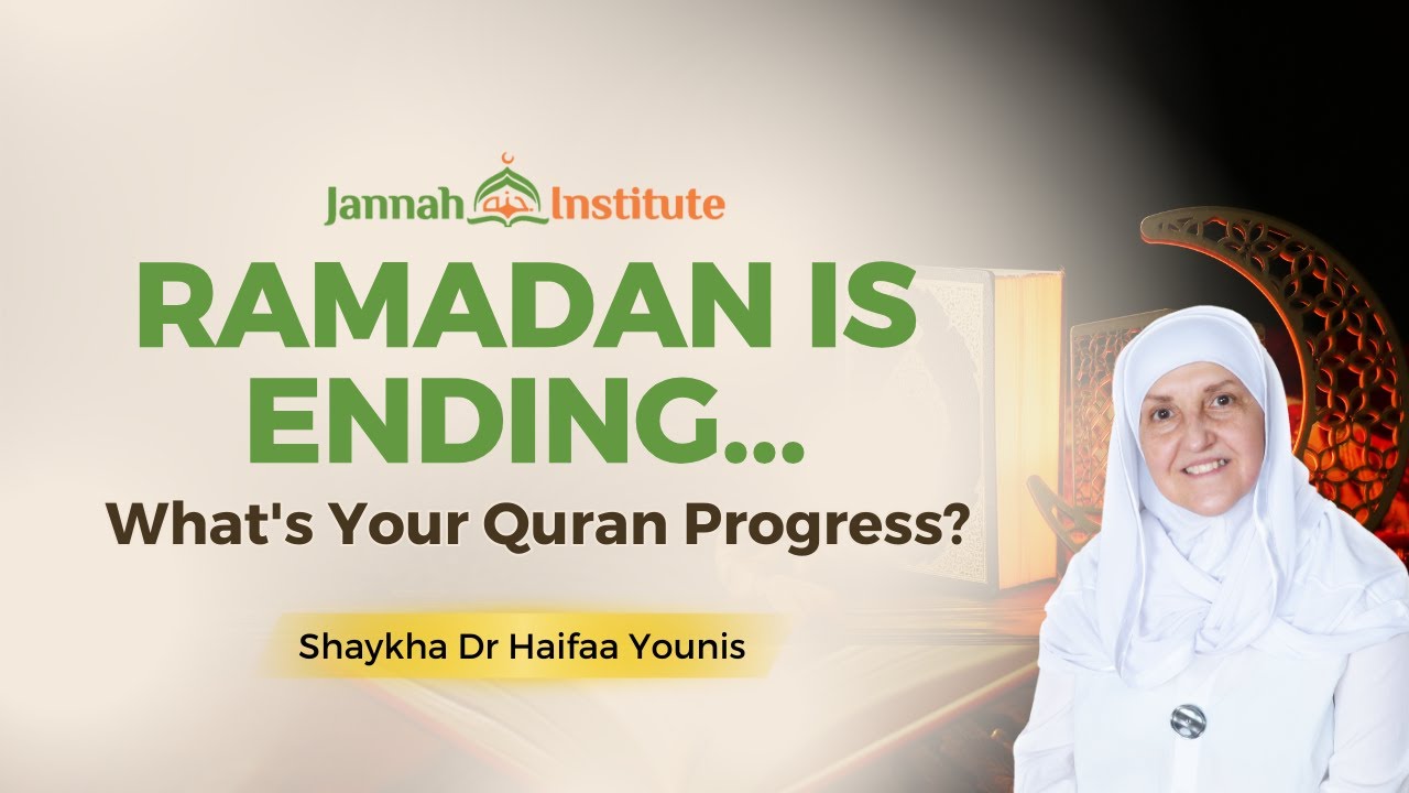 Ramadan's Last Call: How's Your Quran Connection I Shaykha Dr Haifaa Younis