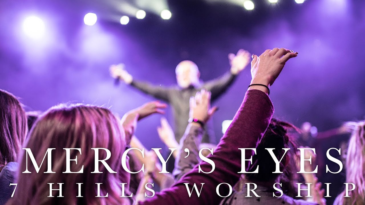 Mercy's Eyes | Live | 7 Hills Worship