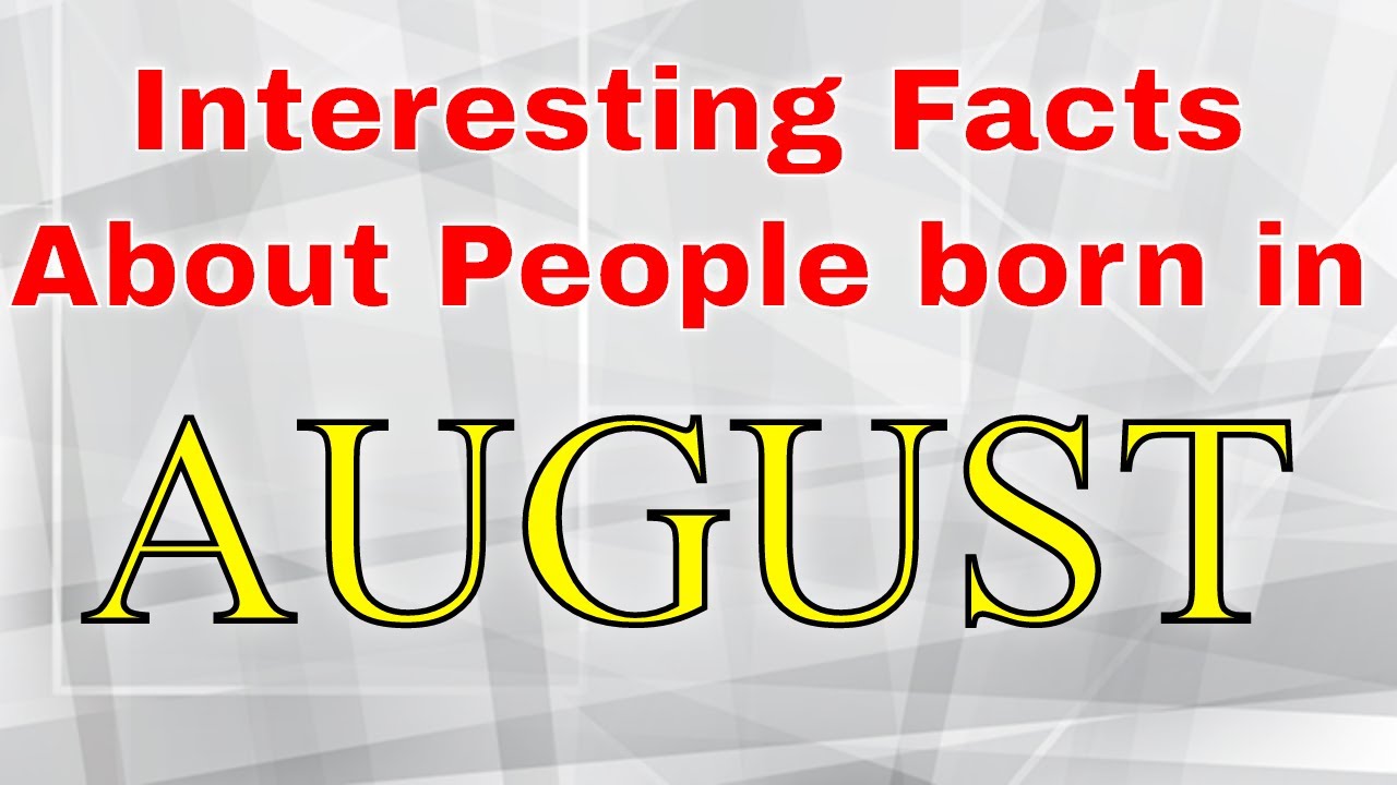 Amazing Facts about People born in August | Qualities of people born in August