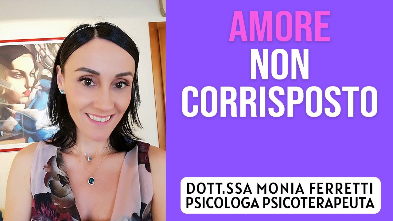 Amore non Corrisposto - Dott.ssa Monia Ferretti Psicologo Psicoterapeuta