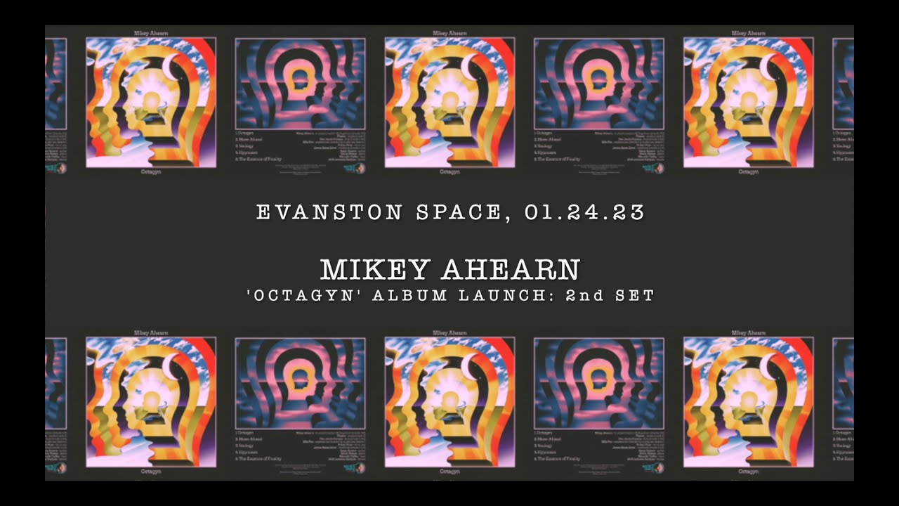 2nd Set (FULL) | Mikey Ahearn LIVE @ Evanston SPACE | 'Octagyn' Album Launch (01.24.23)