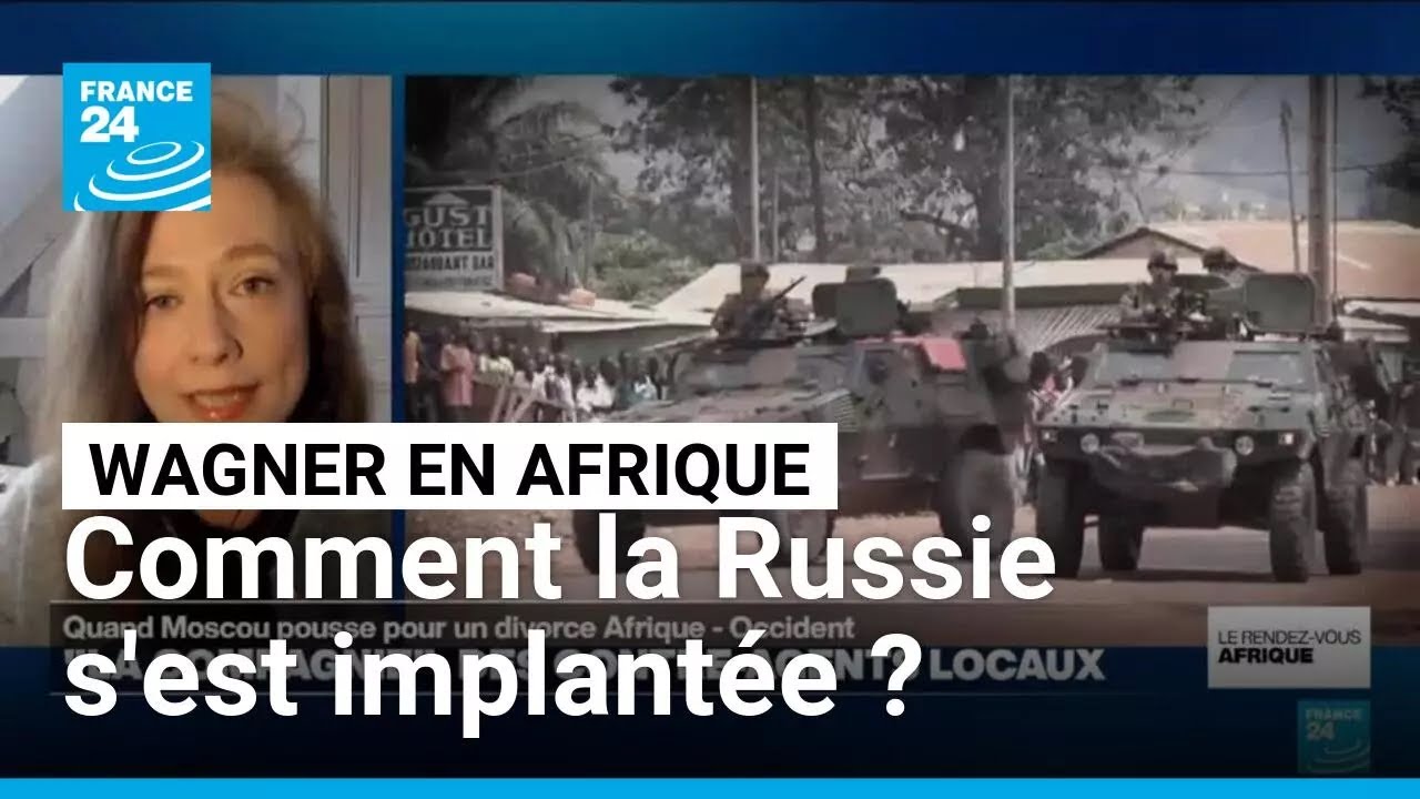 Wagner : comment la Russie s'est implant&eacute;e en Afrique ? &bull; FRANCE 24