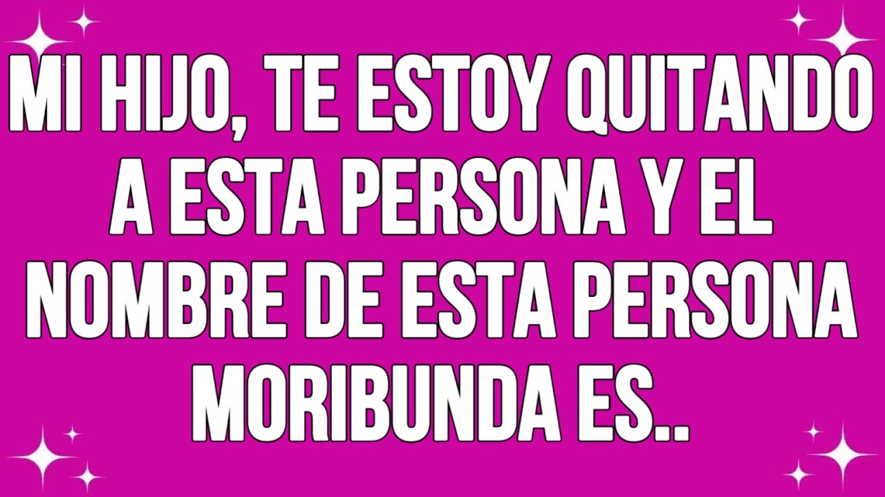 Hijo mío, Te Estoy Quitando A Esta Persona Y El Nombre De Esta Persona Moribunda