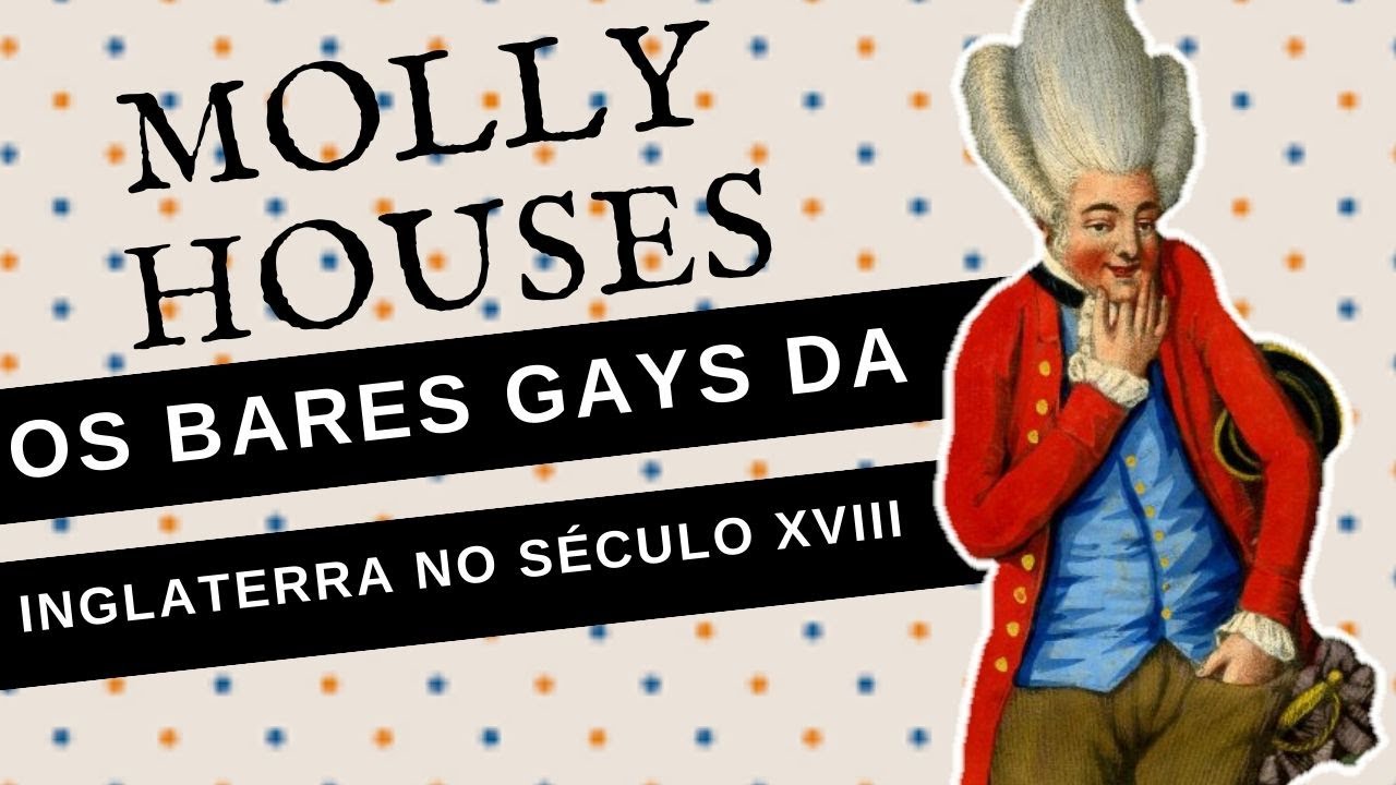 MOLLY HOUSES: OS INACREDITÁVEIS BARES GAYS DO SÉCULO XVIII
