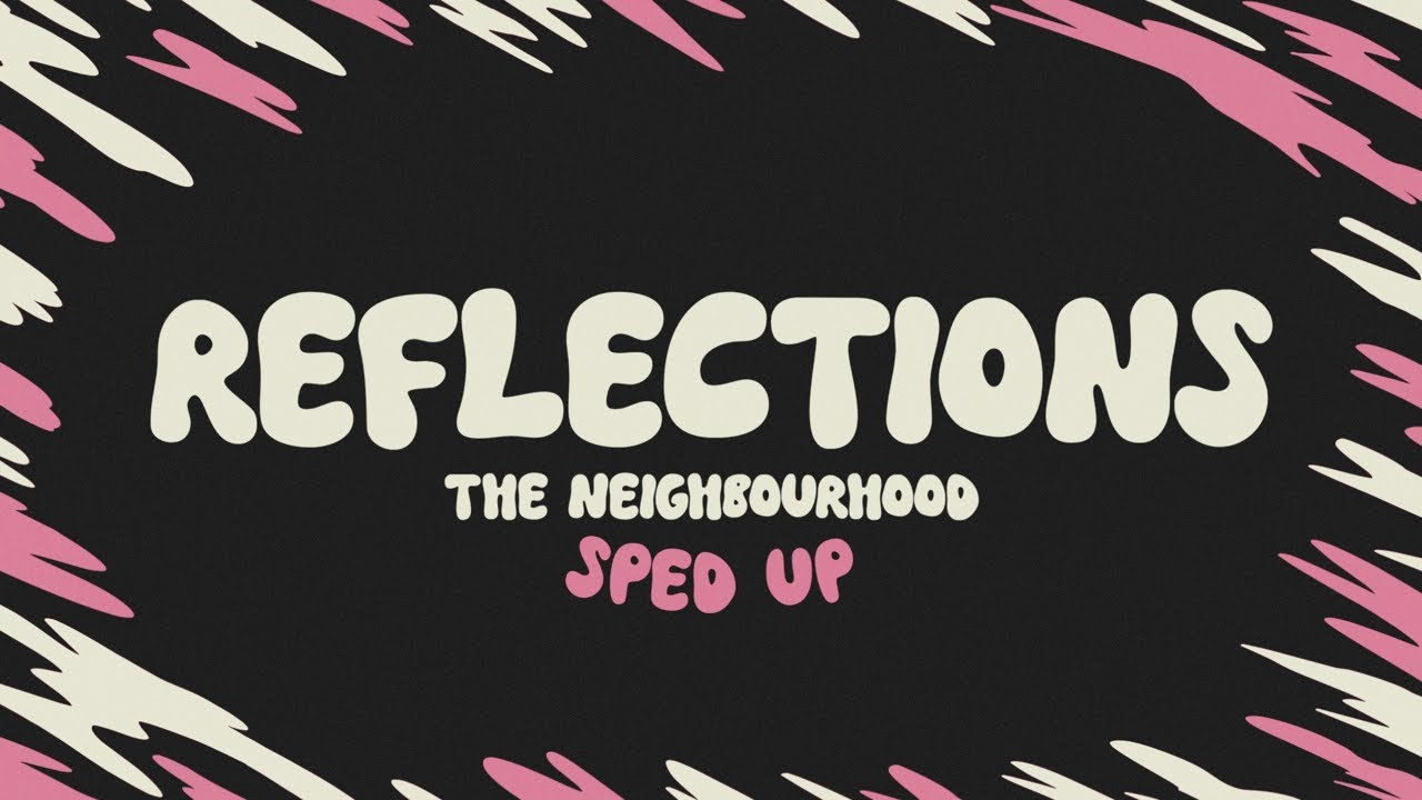 The Neighbourhood - Reflections (sped up + lyrics)