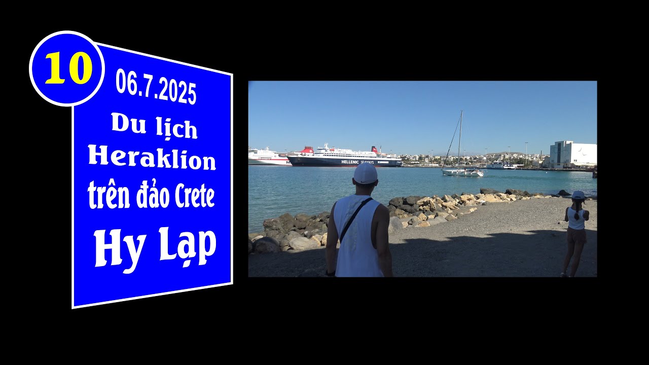 20250706 (10|11) - Đảo Crete, Hy Lạp. Ngày thứ bẩy tại Heraklion (4K-2160p) - Post up 19.10/2025