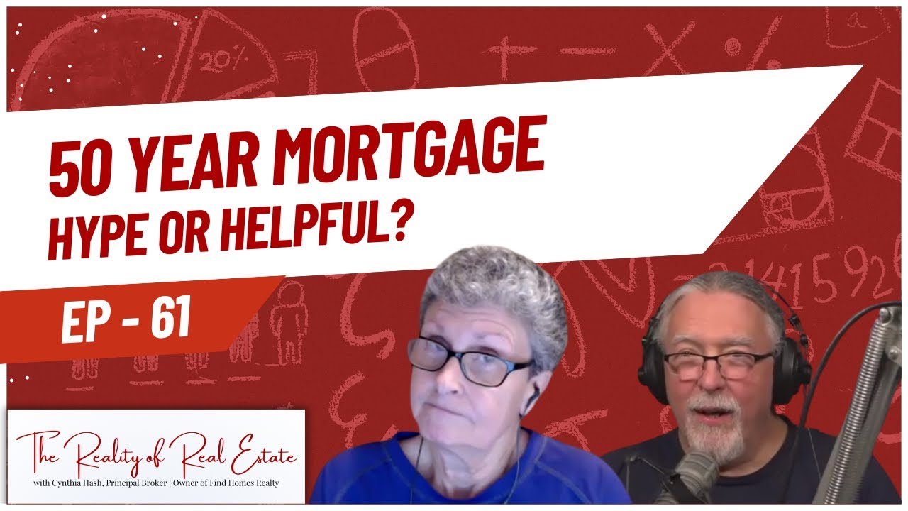 50 Year Mortgage - Hype or Helpful? | The Reality of Real Estate Podcast | EP 61