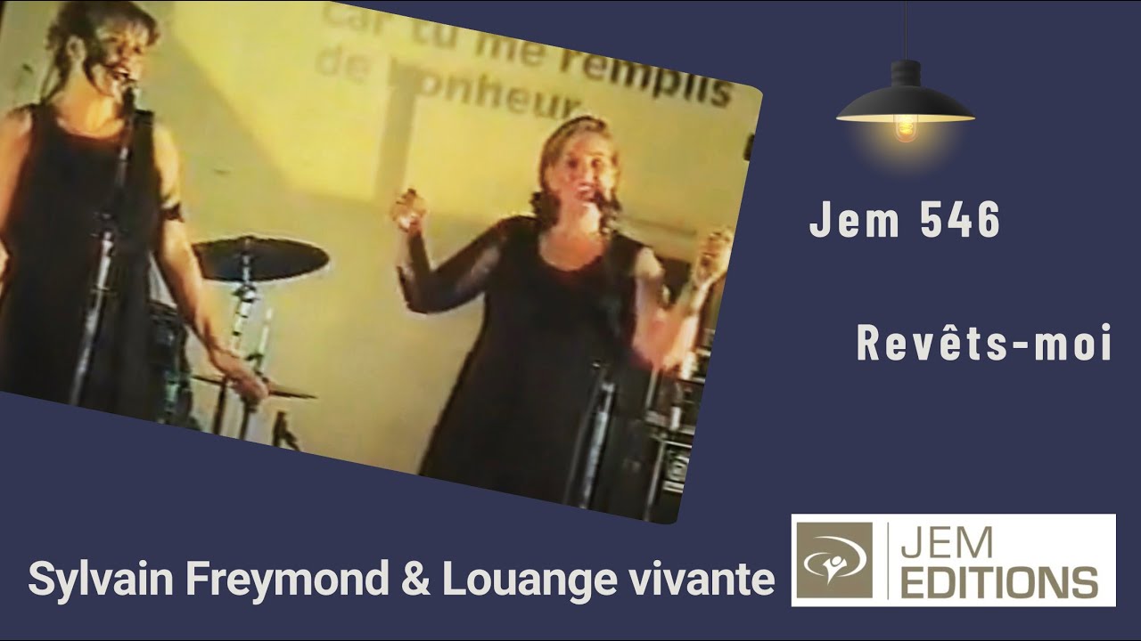 Rev&ecirc;ts-moi Seigneur - Sylvain Freymond & Louange vivante - Jem 546