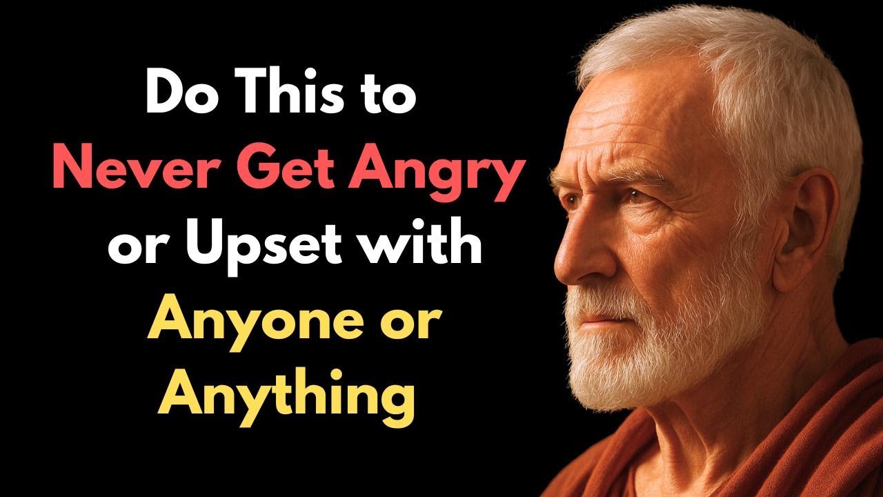 Do THIS to NEVER AGAIN Get Angry or Upset with Anyone or Anything | Stoic Philosophy