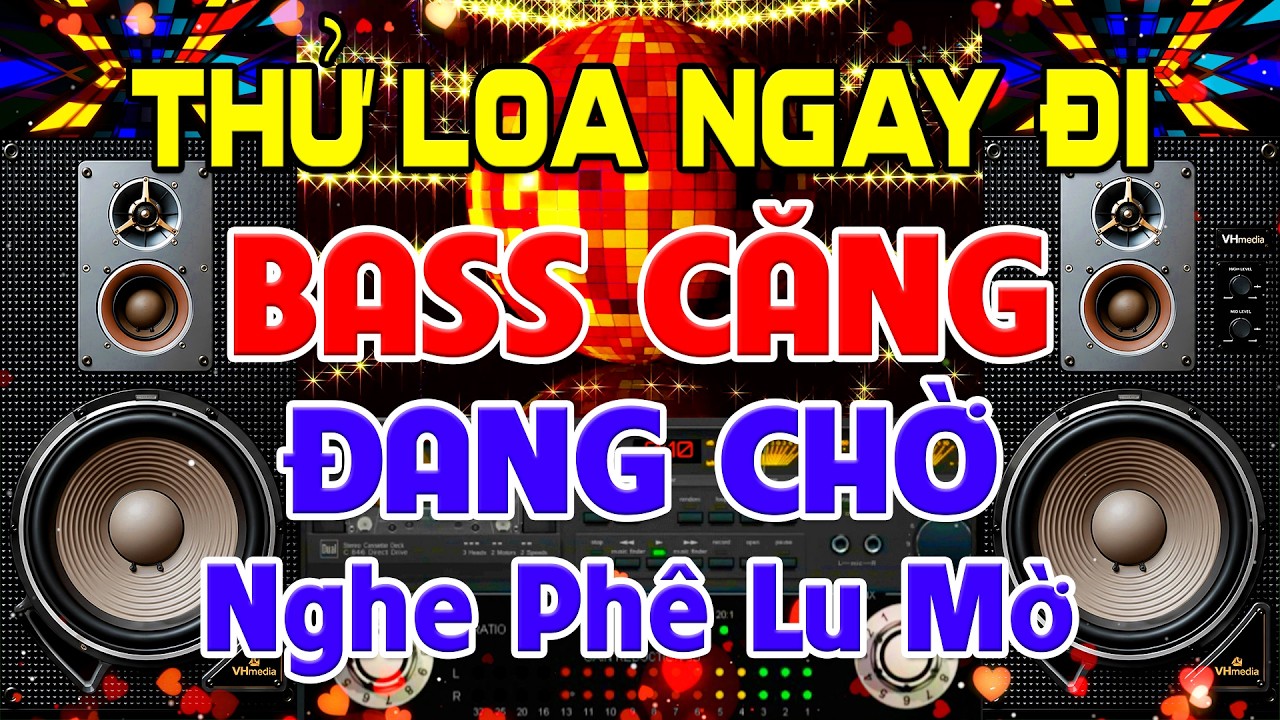 THỬ Loa Ngay Đi, Nhạc Test Loa CỰC CHUẨN 8D - Nhạc Disco REMIX Bass Căng Đang Chờ - Nghe Ph&ecirc; Lu Mờ