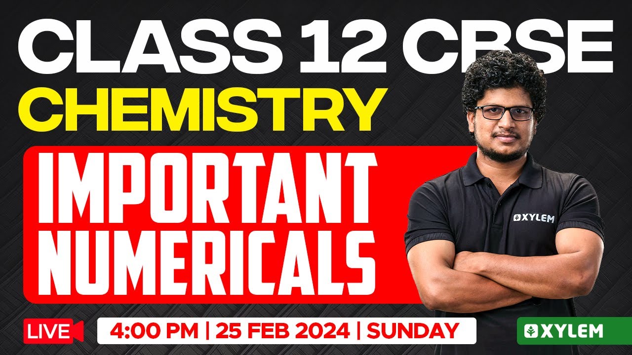 Class 12 CBSE - Chemistry - Important Numericals | Xylem CBSE 11 & 12