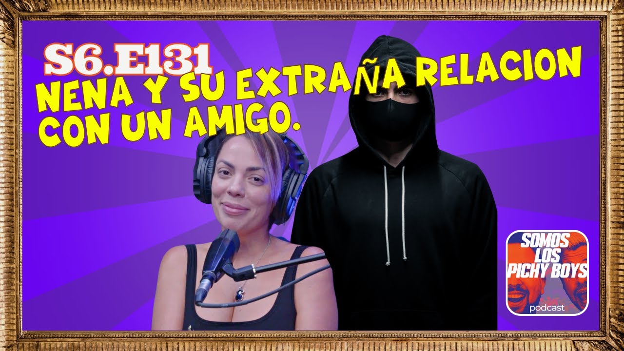 Nena y su extraña relación con un amigo. | Podcast 9.21.23 S6.E131