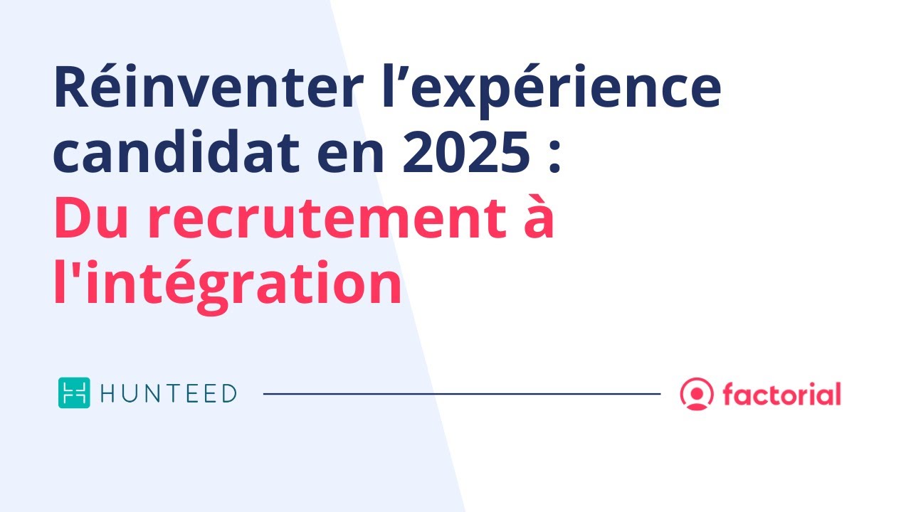 Webinar Hunteed x Factorial - Réinventer l’expérience candidat en 2025