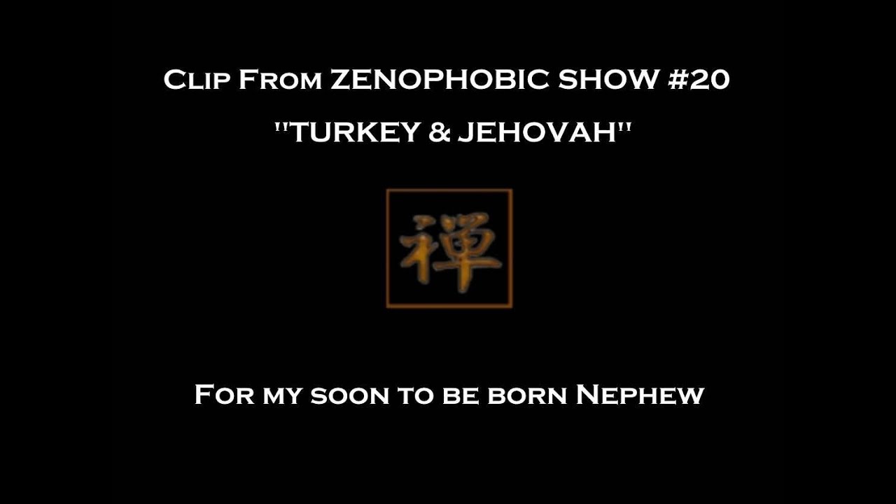 Zenophobic Show #20 Clip - Turkey & Jehovah (Recorded 11-25-2005)