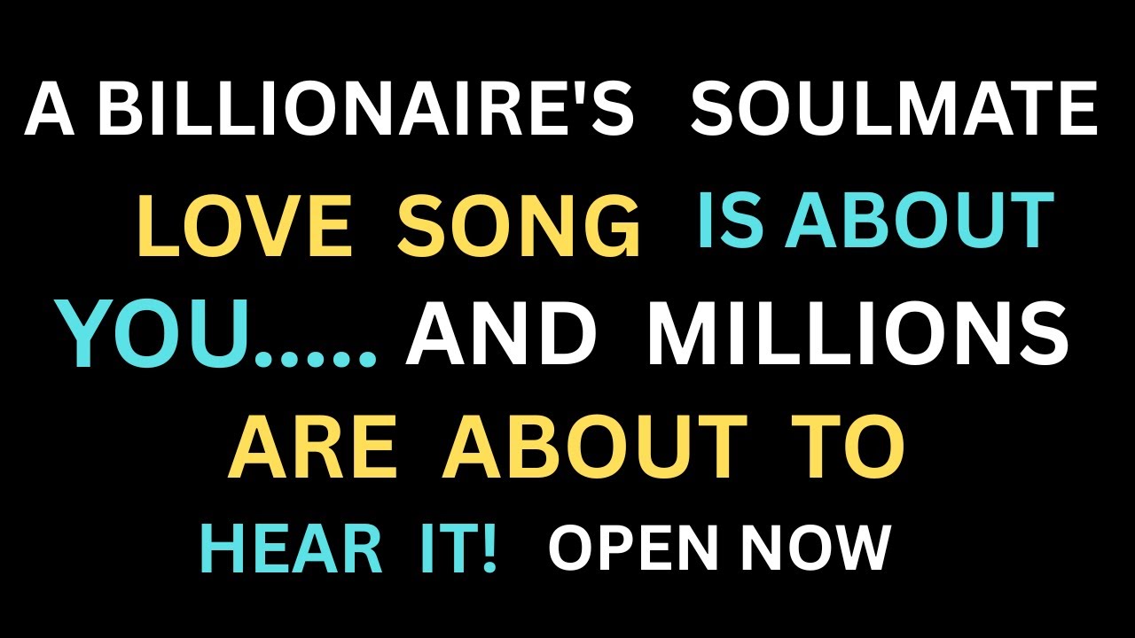Angels Say: A Billionaire's soulmate Love Song is About YOU... And Millions Are About to Hear It!