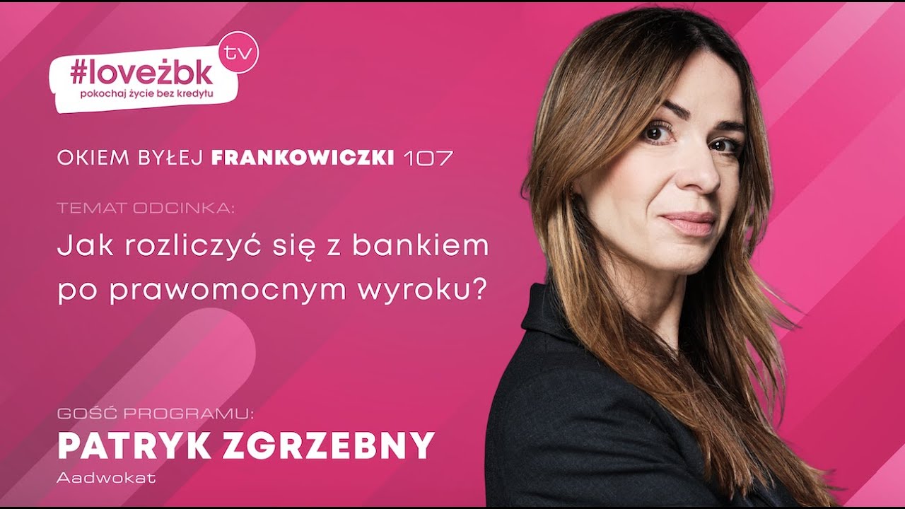 Okiem Byłej Frankowiczki odc. 107 Patryk Zgrzebny - adwokat. Jak rozliczyć się z bankiem po wyroku?