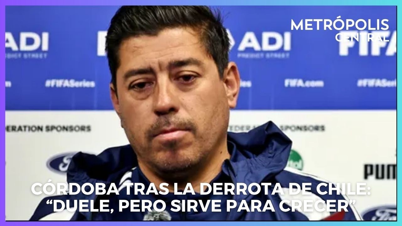 C&oacute;rdoba tras la derrota de Chile: &ldquo;Duele, pero sirve para crecer&rdquo;  #Metr&oacute;polisCentral