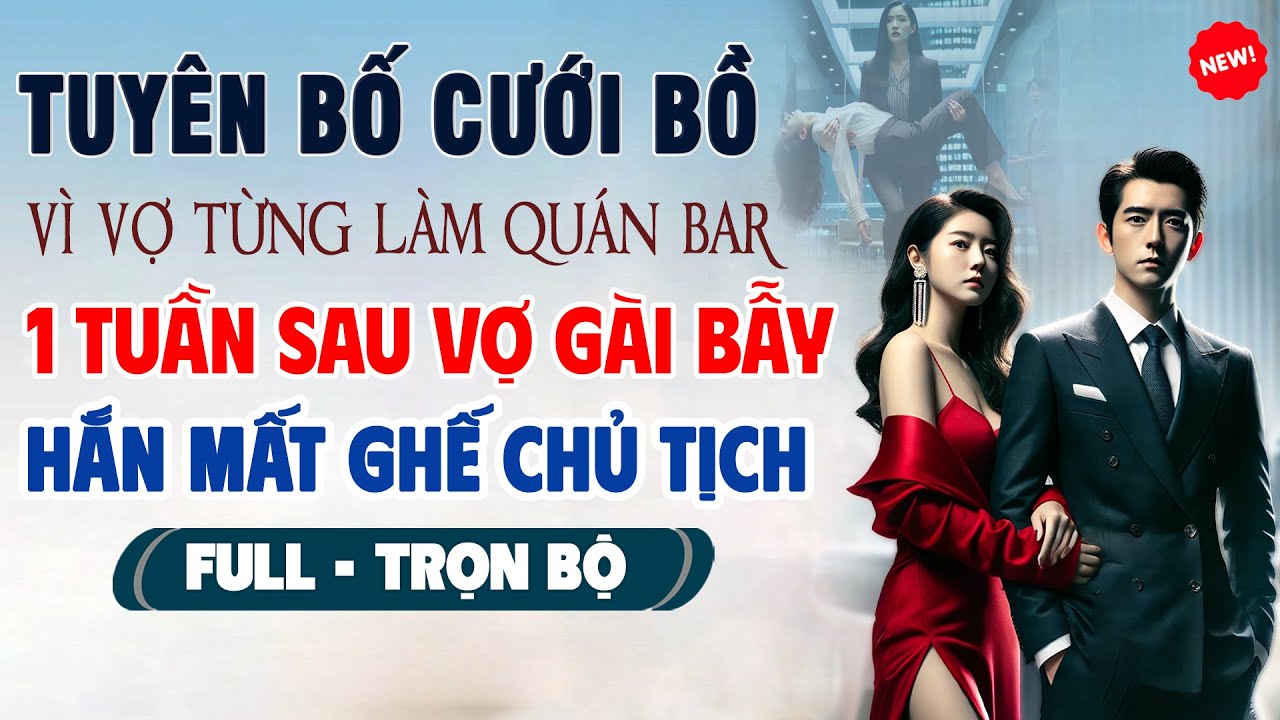 💖Truyện Ngôn Tình TUYÊN BỐ CƯỚI BỒ VÌ VỢ LÀM QUÁN BAR 1 Tuần Sau Vợ Gài Bẫy Hắn Mất Ghế Chủ Tịch
