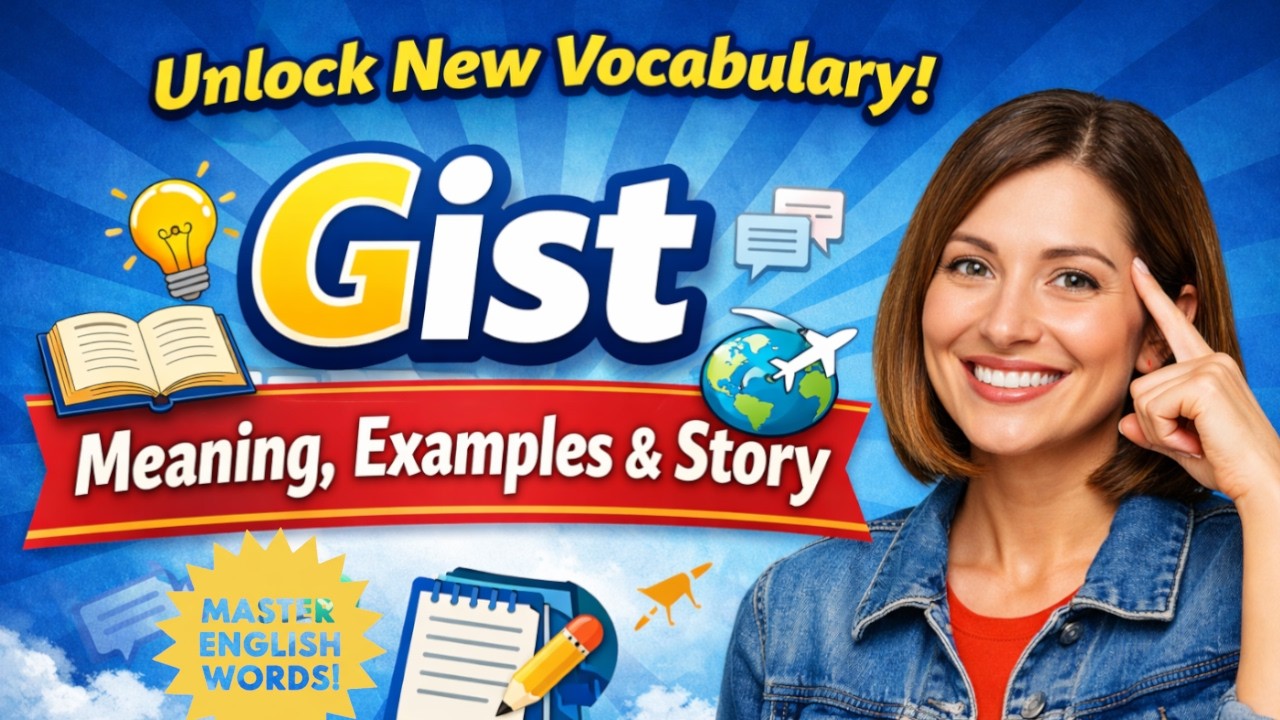 Gist – Meaning, Examples, and Story | Learn English Vocabulary