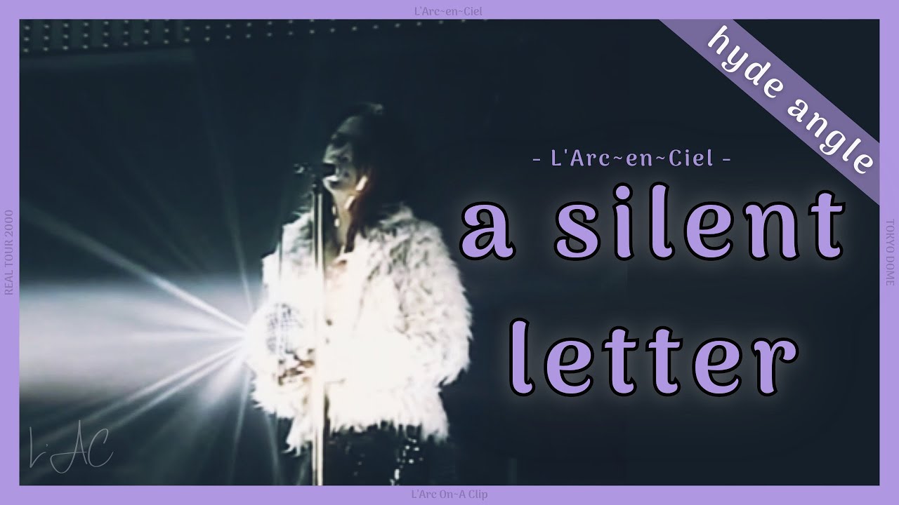 a silent letter - L’Arc~en~Ciel  [Tour ‘00 REAL Live] -hyde angle-