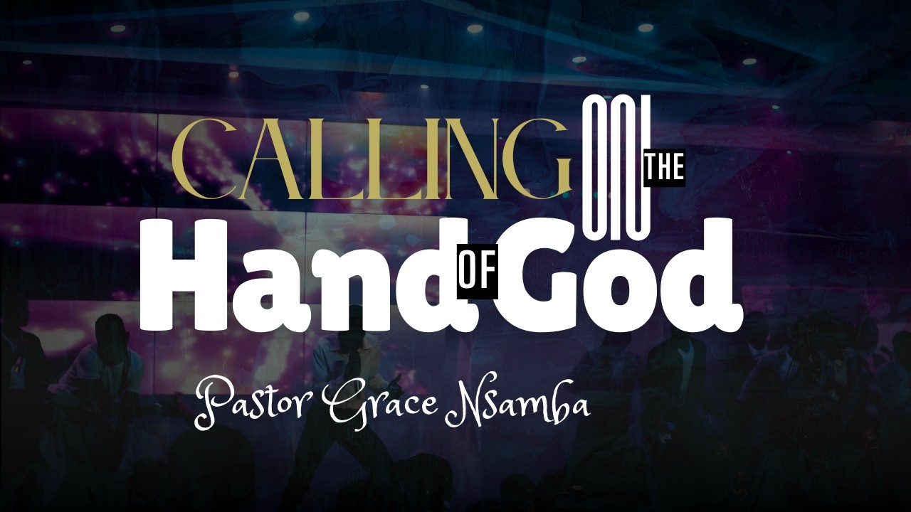 CALLING ON THE HAND OF GOD | PASTOR GRACE NSAMBA | 11-03-2026