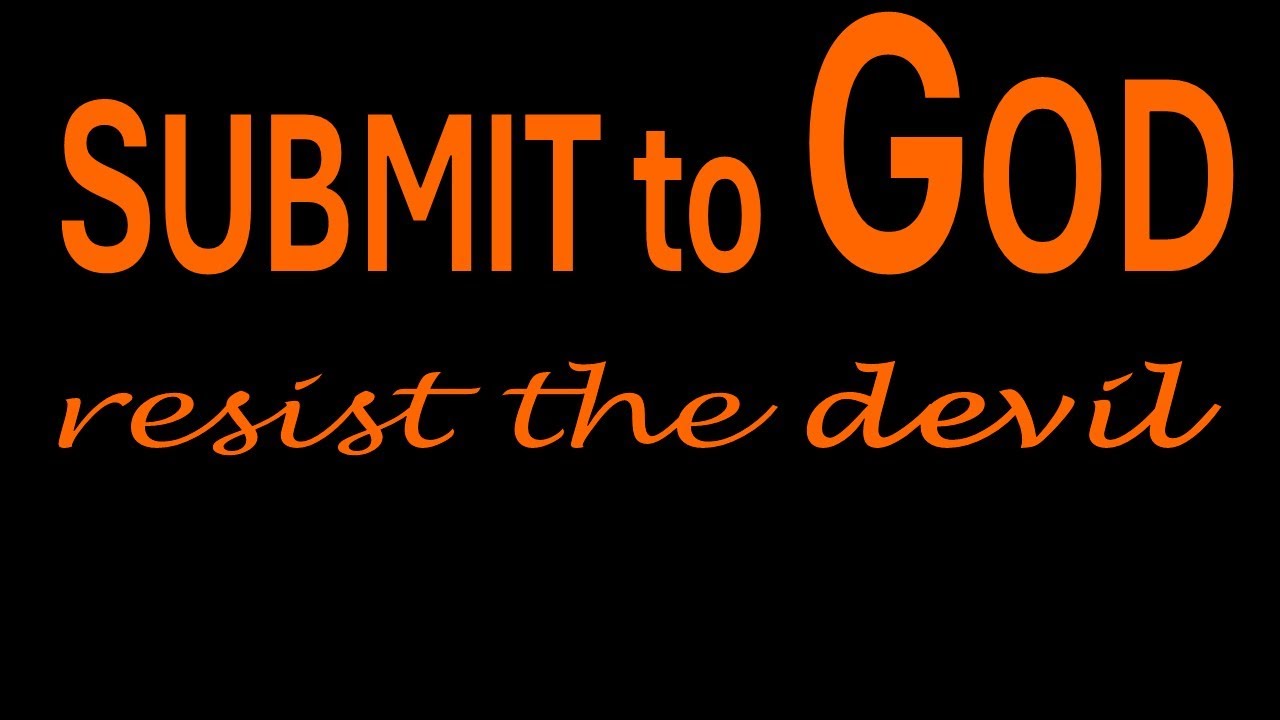 Submit to God Resist the Devil