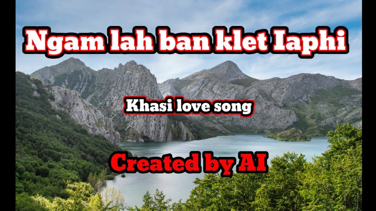 Ngam Lah Ban Klet Iaphi-Khasi love song (Created by AI)