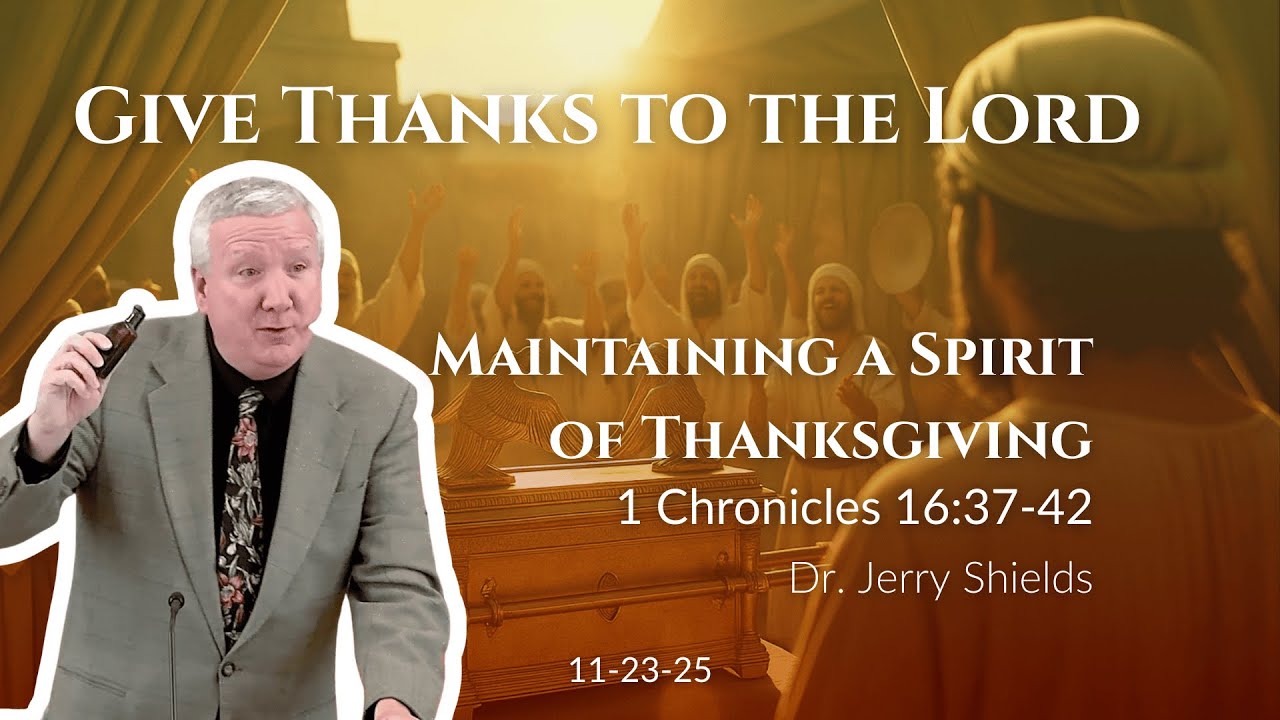 Maintaining a Spirit of Thanksgiving | Jerry Shields | 1 Chronicles 16:37-42
