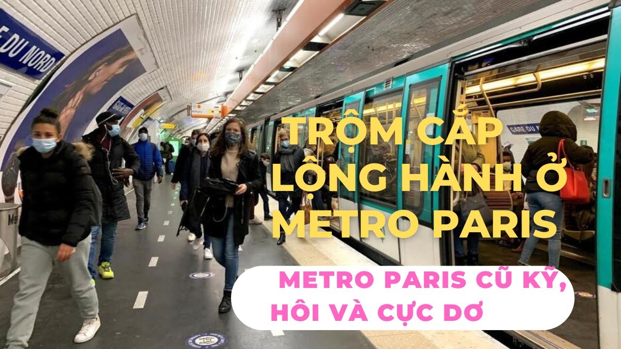 Cuộc Sống Pháp #05: Trộm Cắp, Móc Túi Ở Paris: Bí Kíp An Toàn Khi Đi Métro Không Lo Bị Móc Túi!