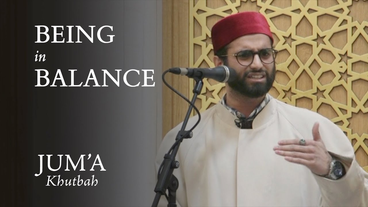 Being in Balance – Mohammed Ibraheem Ahmed: Friday Sermon