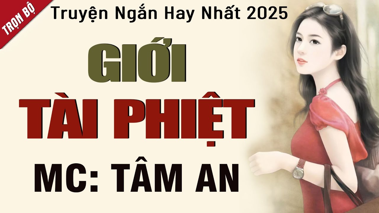 Truyện ngắn hay nhất 2025: Giới Tài Phiệt - Mc Tâm An diễn đọc nghe hay cảm xúc