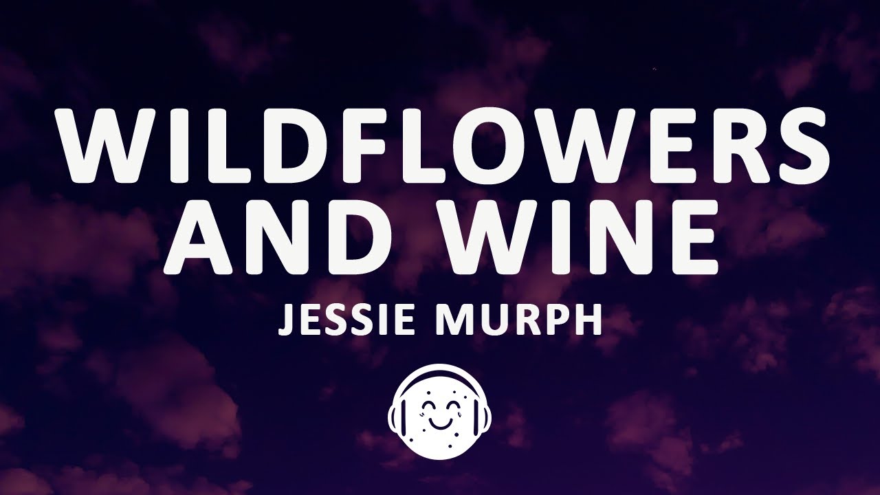 Jessie Murph - Wildflowers and Wine (Lyrics)