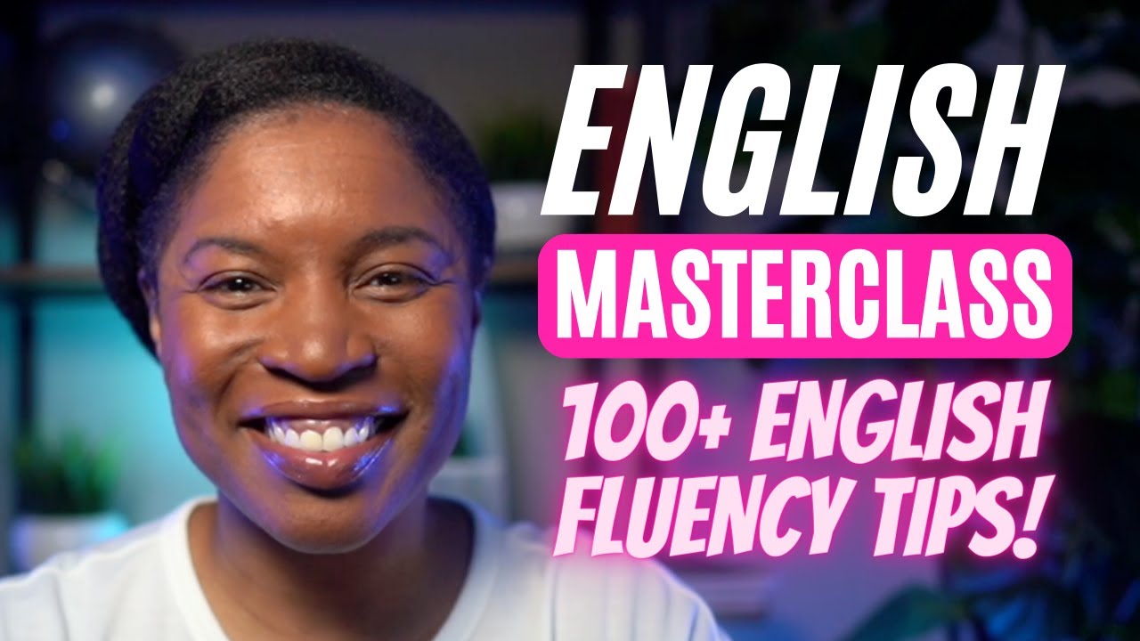ENGLISH MASTERCLASS | 100 ENGLISH TIPS TO IMPROVE YOUR ENGLISH FLUENCY