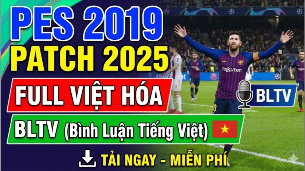 HƯỚNG DẪN TẢI PES 2019 PATCH 2025 | FULL VIỆT HÓA - BÌNH LUẬN TIẾNG VIỆT