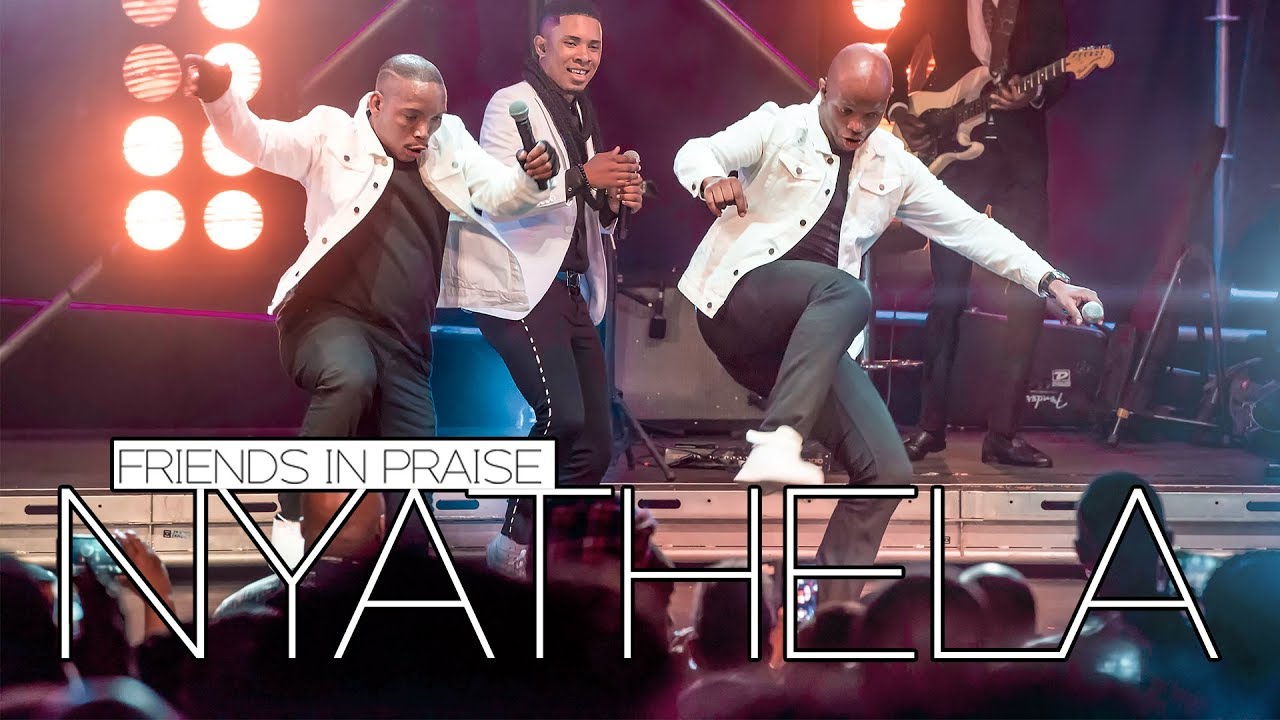 Friends In Praise - Nyathela Ft. Neyi Zimu & Omega Khunou Praise & Worship Song
