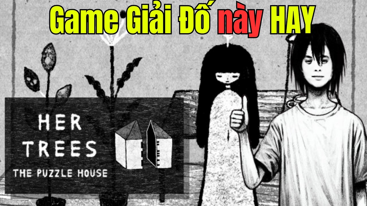 HER TREES: THE PUZZLE HOUSE - Ông Dev phải SÁNG TẠO VL mới nghĩ ra con game này