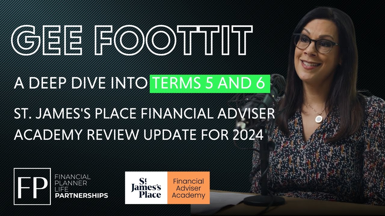 St. James's Place Financial Adviser Academy Review Update for 2024 - A Deep Dive Into Terms 5 & 6